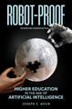 Robot-Proof: Higher Education in the Age of Artificial Intelligence: Revised and Updated edition Joseph E. Aoun 9780262549851