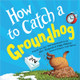 How to Catch a Groundhog Alice Walstead 9781728293035