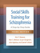 Social Skills Training for Schizophrenia, Third Edition: A Step-by-Step Guide Kim T. Mueser 9781462555031