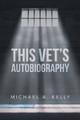 This Vet's Autobiography by Michael A Kelly 9781683485414
