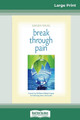 Break Through Pain: A Step-by-Step Mindfulness Meditation Program for Transforming Chronic and Acute Pain (16pt Large Print Edition) by Shinzen Young 9780369308009