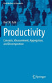 Productivity: Concepts, Measurement, Aggregation, and Decomposition by Bert M. Balk 9783030754471