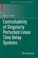 Controllability of Singularly Perturbed Linear Time Delay Systems by Valery Y. Glizer 9783030659530