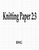 Knitting Paper 2: 3: 100 Pages 8.5&quot; X 11&quot; by Rwg 9781087806785