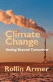 Climate Change: Seeing Beyond Tomorrow by Rollin Armer 9781631321412