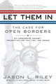 Let Them In: The Case for Open Borders by Jason L. Riley 9781592404315