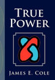 True Power by James E Cole 9781477103807