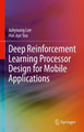 Deep Reinforcement Learning Processor Design for Mobile Applications by Juhyoung Lee 9783031367922