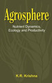 Agrosphere: Nutrient Dynamics, Ecology and Productivity by K. R. Krishna