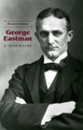 George Eastman - A Biography by Elizabeth Brayer
