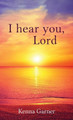 I hear you, Lord by Kenna Garner 9781662906848