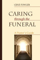 Caring through the Funeral by Gene Fowler 9781725258839