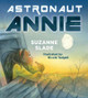 Astronaut Annie by Suzanne Slade