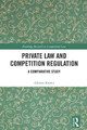 Private Law and Competition Regulation: A Comparative Study by Alberto Brown 9781032733470