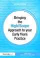 Bringing the High Scope Approach to your Early Years Practice by Nicky Holt