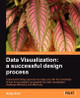 Data Visualization: a successful design process by Andy Kirk 9781849693462