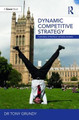 Dynamic Competitive Strategy: Turning Strategy Upside Down Tony Grundy 9781138081086