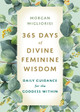 365 Days of Divine Feminine Wisdom: Daily Guidance for the Goddess Within by Morgan Migliorisi 9781401970031