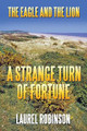 The Eagle and the Lion: A Strange Turn of Fortune by Laurel Robinson 9781543465693