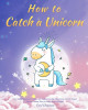 The Unicorn Bedtime Stories for Kids: Short Funny Stories for Children and Toddlers to Help Them Relax and Fall Asleep! Unicorn Fantasy Tales to Dream About All Night! by Opal Chapman 9781953732729