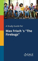 A Study Guide for Max Frisch 's the Firebugs by Cengage Learning Gale 9781375390941