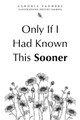 Only If I Had Known This Sooner by Aundria Vanheel 9781669866541