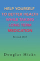 Help Yourself to Better Health While Taking Long Term Medication by Douglas Hicks 9798890316554