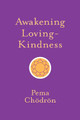Awakening Loving-Kindness by Pema Chodron