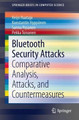 Bluetooth Security Attacks: Comparative Analysis, Attacks, and Countermeasures by Keijo Haataja 9783642406454