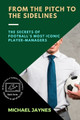 From the Pitch to the Sidelines: The Secrets of Football's Most Iconic Player-Managers by Michael Jaynes 9781486513574