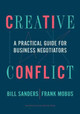 Creative Conflict: A Practical Guide for Business Negotiators by Bill Sanders