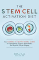 The Stem Cell Activation Diet: Your Complete Nutritional Guide to Fight Disease, Support Brain Health, and Slow the Effects of Aging by Dana M Elia