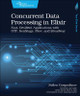 Concurrent Data Processing in Elixir: Fast, Resilient Applications with OTP, GenStage, Flow, and Broadway Svilen Gospodinov 9781680508192