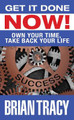 Get it Done Now!: Own Your Time, Take Back Your Life by Brian Tracy