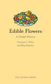 Edible Flowers: A Global History by Constance L. Kirker