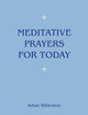 Meditative Prayers for Today by Adam Bittleston