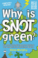 Why is Snot Green?: And other extremely important questions (and answers) from the Science Museum by Glenn Murphy