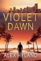 Violet Dawn: A Michael Violet Thriller by Alex Hyland