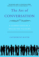 The Art of Conversation: A Guided Tour of a Neglected Pleasure by Catherine Blyth 9781592404971