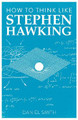 How to Think Like Stephen Hawking by Daniel Smith