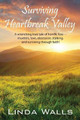 Surviving Heartbreak Valley: A wrenching true tale of horrific loss-murders, love, obsession, stalking, and surviving through faith! by Linda Walls 9781478757290
