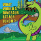 What Would a Dinosaur Eat For Lunch? by Judy Gomlick 9781478708643