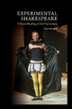Experimental Shakespeare: A Novel Reading of His Play-Scripts by Eli Rozik