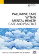 Palliative Care Within Mental Health: Care and Practice David Cooper 9781846198915