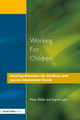 Working for Children: Securing Provision for Children with Special Educational Needs by Peter Bibby