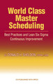 World Class Master Scheduling: Best Practices and Lean Six Sigma Continuous Improvement by Donald H. Sheldon