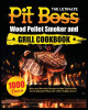 The Ultimate Pit Boss Wood Pellet Smoker and Grill Cookbook: Juicy and Flavorful Recipes to Help You Become the Undisputed Pitmaster of the Neighborhood by Miranda Adams 9781802688092