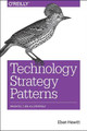 Technology Strategy Patterns: Analyzing and Communicating Architectural Decisions Eben Hewitt 9781492040873