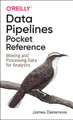 Data Pipelines Pocket Reference: Moving and Processing Data for Analytics by James Densmore