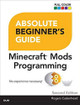 Absolute Beginner's Guide to Minecraft Mods Programming by Rogers Cadenhead 9780789755742 [USED COPY]